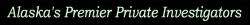 Alaska's Premier Private Investigators